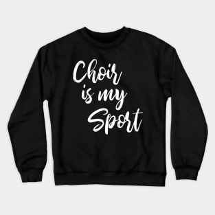 Choir Is My Sport Crewneck Sweatshirt